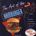 The Art of the Hamburger: Klassische und moderne Burger-Rezepte, Saucen und Beilagen