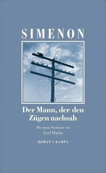 Der Mann, der den Zügen nachsah: Roman. Neuübersetzung. Mit einem Nachwort von Axel Hacke (Georges Simenon: Die großen Romane)