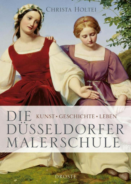 Die Düsseldorfer Malerschule: Kunst - Geschichte - Leben