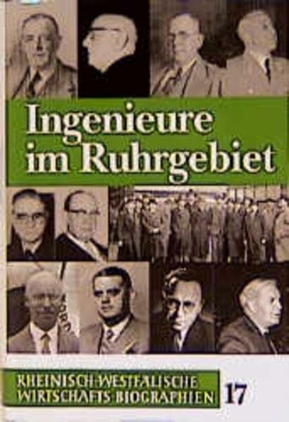 Rheinisch-Westfälische Wirtschaftsbiographien / Ingenieure im Ruhrgebiet (Veröffentlichungen der Historischen Kommission für Westfalen XVII B: Rheinisch-Westfälische Wirtschaftsbiographien)
