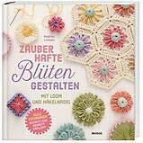 Zauberhafte Blüten gestalten mit Loom und Häkelnadel
