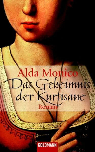 Das Geheimnis der Kurtisane: Roman: Roman. Deutsche Erstausgabe (Goldmann Allgemeine Reihe)