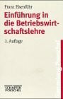 Einführung in die Betriebswirtschaftslehre: Eine anwendungsorientierte Einführung
