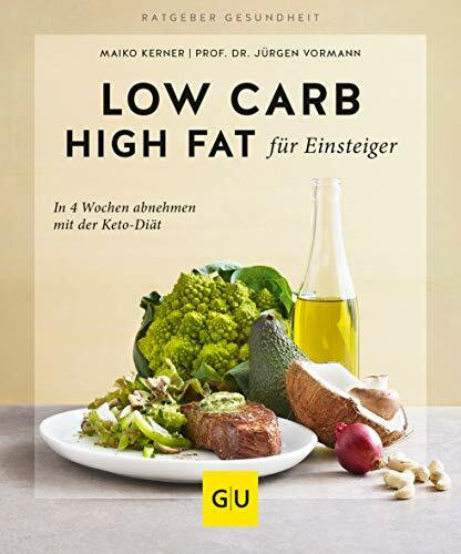 Low Carb High Fat für Einsteiger: In 4 Wochen abnehmen mit der Keto-Diät (GU Ratgeber Gesundheit)