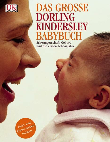 Das große DK-Babybuch: Schwangerschaft, Geburt und die ersten Lebensjahre