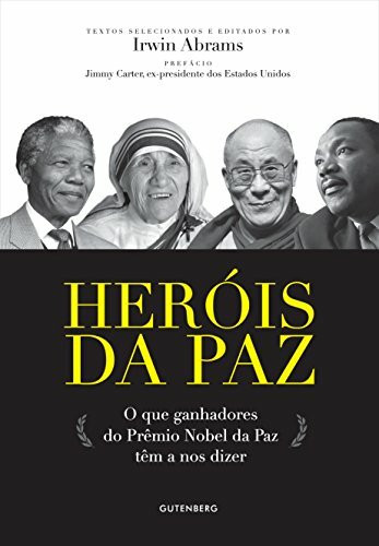Herois Da Paz. O Que Ganhadores Do Premio Nobel Da Paz Tem A Nos Dizer (Em Portuguese do Brasil)