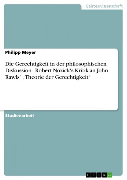 Die Gerechtigkeit in der philosophischen Diskussion - Robert Nozick's Kritik an John Rawls' ¿Theorie der Gerechtigkeit¿