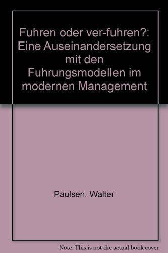Führen oder ver-führen?: Eine kritische Auseinandersetzung mit den Führungsmodellen im modernen Management