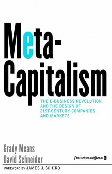 Meta-Capitalism: The e-Business Revolution and the Design of 21st-Century Companies and Markets