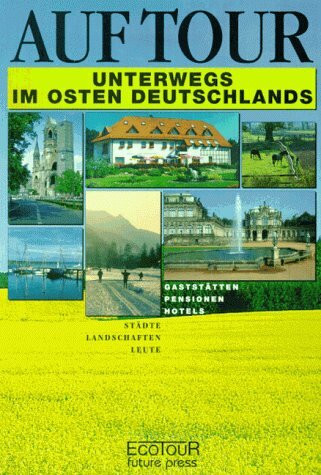 Auf Tour. Unterwegs im Osten Deutschlands. Gaststätten, Pensionen, Hotels. Städte, Landschaften, Leute
