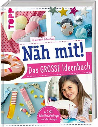 Näh mit! Das große Ideenbuch: Tolle Nähideen für Kinder ab 7 Jahren. Mit 2 XXL-Schnittmusterbogen zum Sofort-Loslegen! (Näh mit! Die Kindernähschule)
