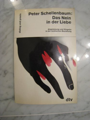 Das Nein in der Liebe. Abgrenzung und Hingabe in der erotischen Beziehung.