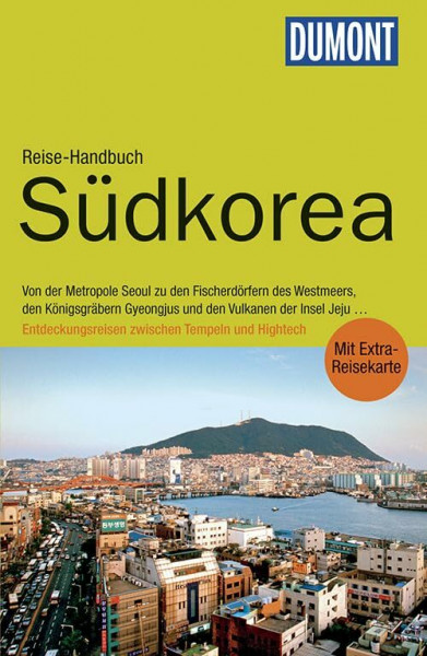 DuMont Reise-Handbuch Reiseführer Südkorea: mit Extra-Reisekarte: Von der Metropole Seoul zu den Fischerdörfern des Westmeers, den Königsgräbern ... Tempeln und Hightech. Mit Extra-Reisekarte