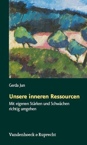 Unsere inneren Ressourcen. Mit eigenen Stärken und Schwächen richtig umgehen