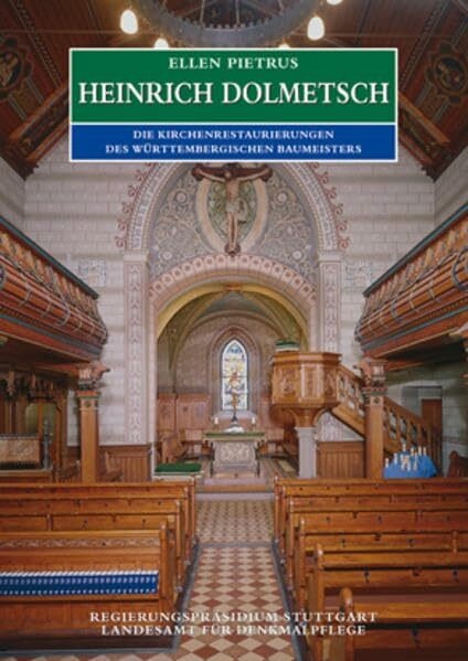 Heinrich Dolmetsch: Die Kirchenrestaurierungen des württembergischen Baumeisters (Forschungen und Berichte zur Bau- und Kunstdenkmalpflege in Baden-Württemberg)