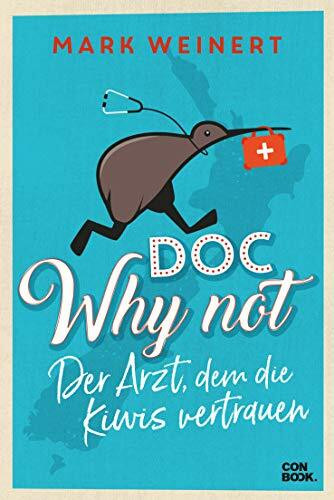 Doc Why Not: Der Arzt, dem die Kiwis vertrauen (Humorvolle Neuseeland-Auswanderererzählung)