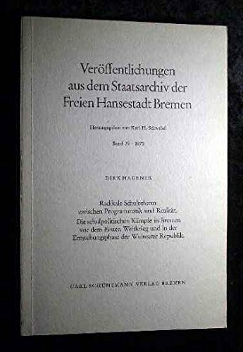 Radikale Schulreform zwischen Programmatik und Realität : die schulpolit. Kämpfe in Bremen vor d. Ersten Weltkrieg u. in d. Entstehungsphase d. Weimarer Republik.