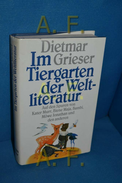 Im Tiergarten der Weltliteratur: Auf den Spuren von Kater Murr, Biene Maya, Bambi, Möwe Jonathan und den anderen