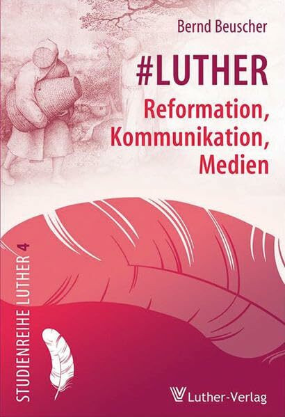#Luther: Reformation, Kommunikation, Medien (Studienreihe Luther)