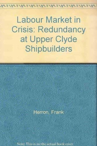 Labour Market in Crisis: Redundancy at Upper Clyde Shipbuilders