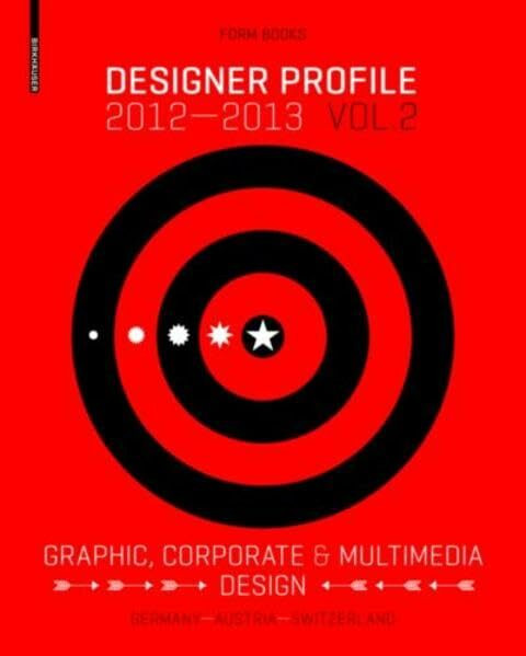 Designer Profile 2012/2013: Volume 2. Graphic + Multimedia Design (ger/eng): Germany, Austria, Switzerland; Designers present themselves