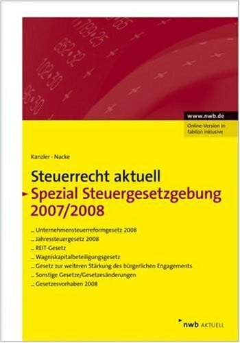 NWB Steuerrecht aktuell. Hintergründe - Praxishinweise - Gestaltungen / Steuerrecht aktuell Spezial Steuergesetzgebung 2007/2008: ... Gesetzesvorhaben 2008.