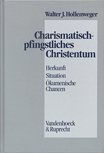 Charismatisch-pfingstliches Christentum: Herkunft – Situation – Ökumenische Chancen. pfingstliches Christentum