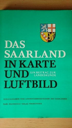 Das Saarland in Karte und Luftbild. Ein Beitrag zur Landeskunde