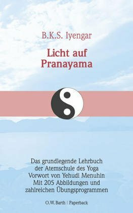 Licht auf Pranayama. Das grundlegende Lehrbuch der Atemschule des Yoga