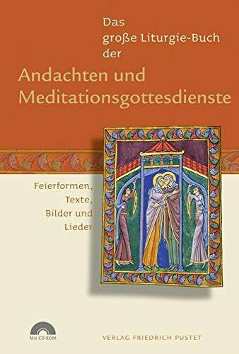Das große Liturgie-Buch der Andachten und Meditationsgottesdienste: Feierformen, Texte, Bilder und Lieder (mit CD-Rom) (Das große Liturgie-Buch: Feierformen, Texte, Bilder und Lieder)