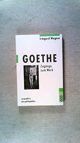 Goethe: Zugänge zum Werk (rororo - rowohlts enzyklopädie)