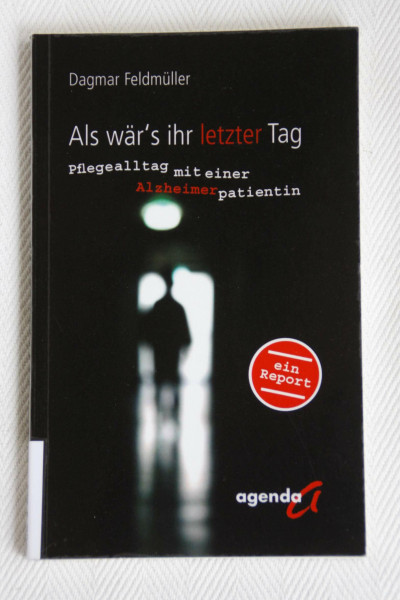 Als wär's ihr letzter Tag: Pflegealltag mit einer Alzheimerpatientin