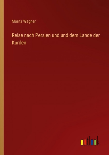 Reise nach Persien und und dem Lande der Kurden