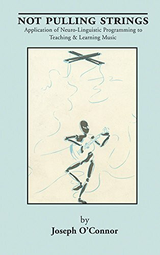 Not Pulling Strings: Application of Neuro-Linguistic Programming to Teaching and Learning Music
