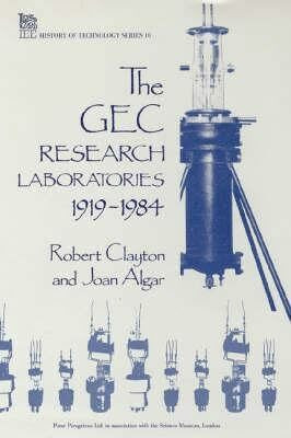 The GEC Research Laboratories 1919-1984 (Iee History of Technology, Series 10)