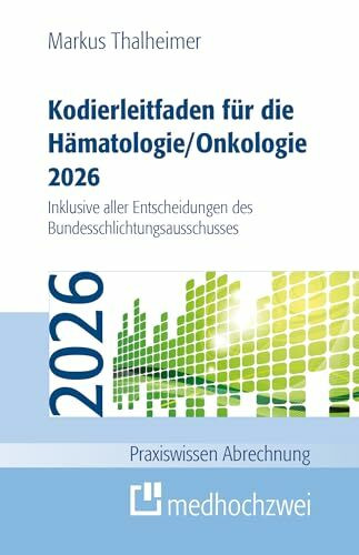 Kodierleitfaden für die Hämatologie/Onkologie 2026: Einschließlich Stammzelltransplantation und Gerinnungsstörungen. Definitionen, Hitlisten und ... Entscheidungen des (Praxiswissen Abrechnung)