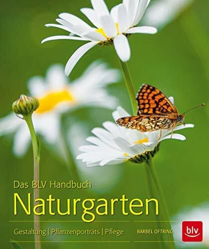 Das BLV Handbuch Naturgarten: Gestaltung · Pflanzenporträts · Pflege