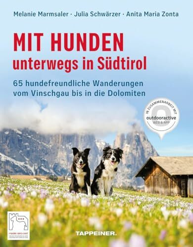 Mit Hunden unterwegs in Südtirol: Die hundefreundlichsten Wanderungen vom Vinschgau bis in die Dolomiten: 65 hundefreundliche Wanderungen vom Vinschgau bis in die Dolomiten