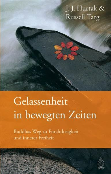 Gelassenheit in bewegten Zeiten: Buddhas Weg zu Furchtlosigkeit und innerer Freiheit