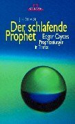 Der schlafende Prophet: Edgar Cayces Prophezeiungen in Trance