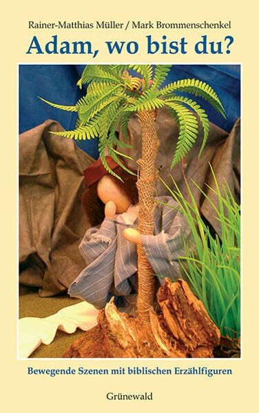 Adam, wo bist du?: Bewegende Szenen mit biblischen Spielfiguren