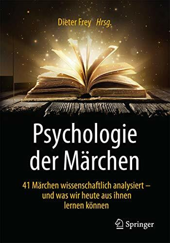 Psychologie der Märchen: 41 Märchen wissenschaftlich analysiert - und was wir heute aus ihnen lernen können