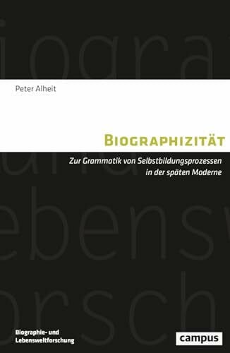 Biographizität: Zur Grammatik von Selbstbildungsprozessen in der späten Moderne (Biographie- und Lebensweltforschung, 16)