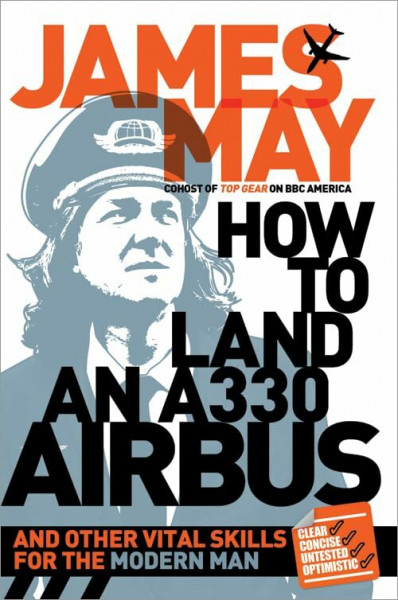 How to Land an A330 Airbus: And Other Vital Skills of the Modern Man