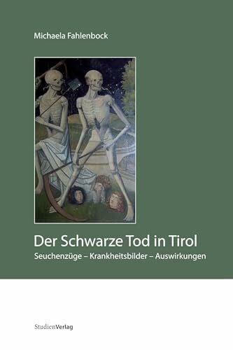 Der Schwarze Tod in Tirol. Seuchenzüge - Krankheitsbilder - Auswirkungen