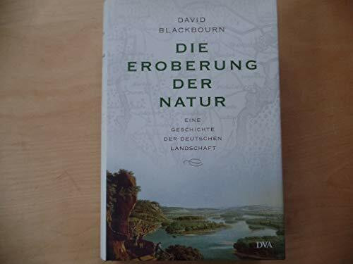 Die Eroberung der Natur: Eine Geschichte der deutschen Landschaft