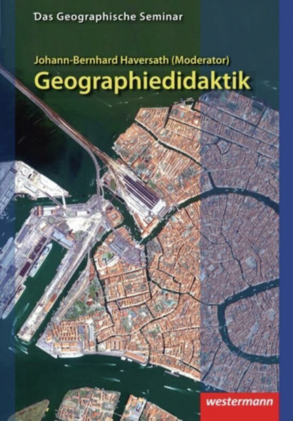 Geographiedidaktik: Theorie-Themen-Forschung: 1. Auflage 2012 (Das Geographische Seminar, Band 13)