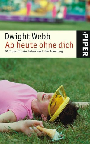 Ab heute ohne dich: 50 Tipps für ein Leben nach der Trennung (Piper Taschenbuch, Band 3823)