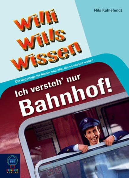 Ich versteh' nur Bahnhof!: Willi wills wissen, Bd. 9