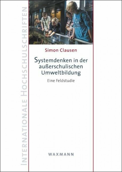 Systemdenken in der auÃŸerschulischen Umweltbildung: Eine Feldstudie (Internationale Hochschulschriften)
